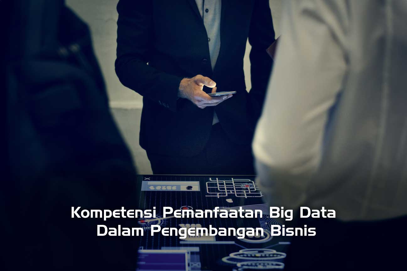 Kompetensi Pemanfaatan Big Data Dalam Pengembangan Bisnis
